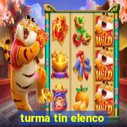 turma tin elenco